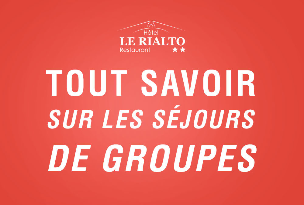 Tout savoir sur les séjours de groupes au Rialto